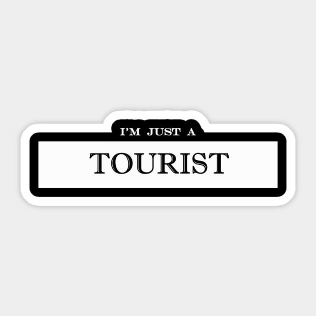 im just a tourist Sticker by NotComplainingJustAsking